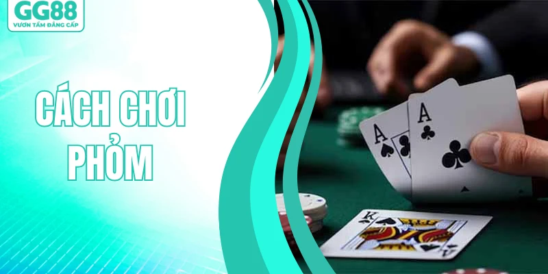 C&aacute;ch Chơi Phỏm - Hướng Dẫn Mẹo Cược N&acirc;ng Cao Tỷ Lệ Thắng&nbsp;