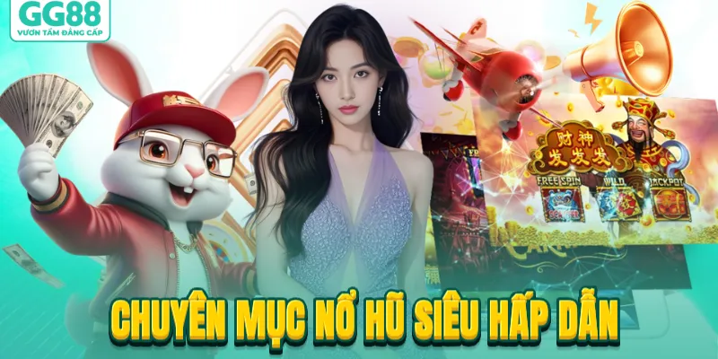 Chuy&ecirc;n mục nổ hũ si&ecirc;u hấp dẫn